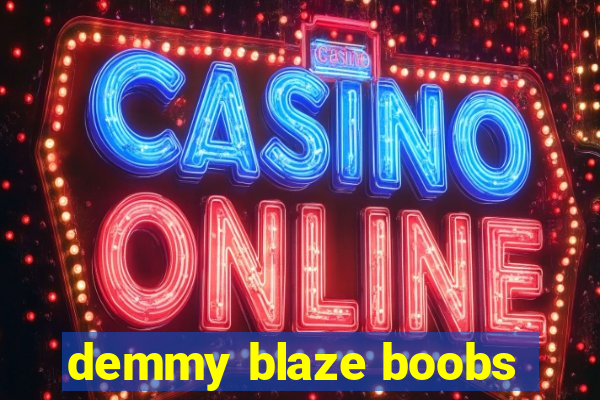 demmy blaze boobs